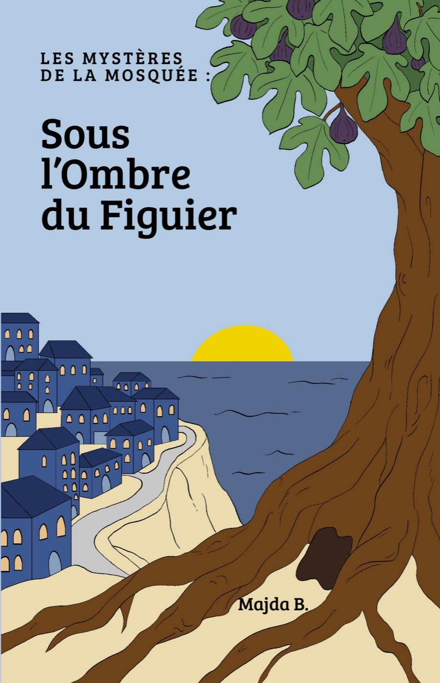 Couverture du livre Les Mystères de la Mosquée : Sous l'Ombre du Figuier, de Majda B.